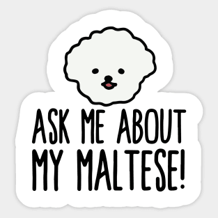 Ask Me About My Maltese! Sticker